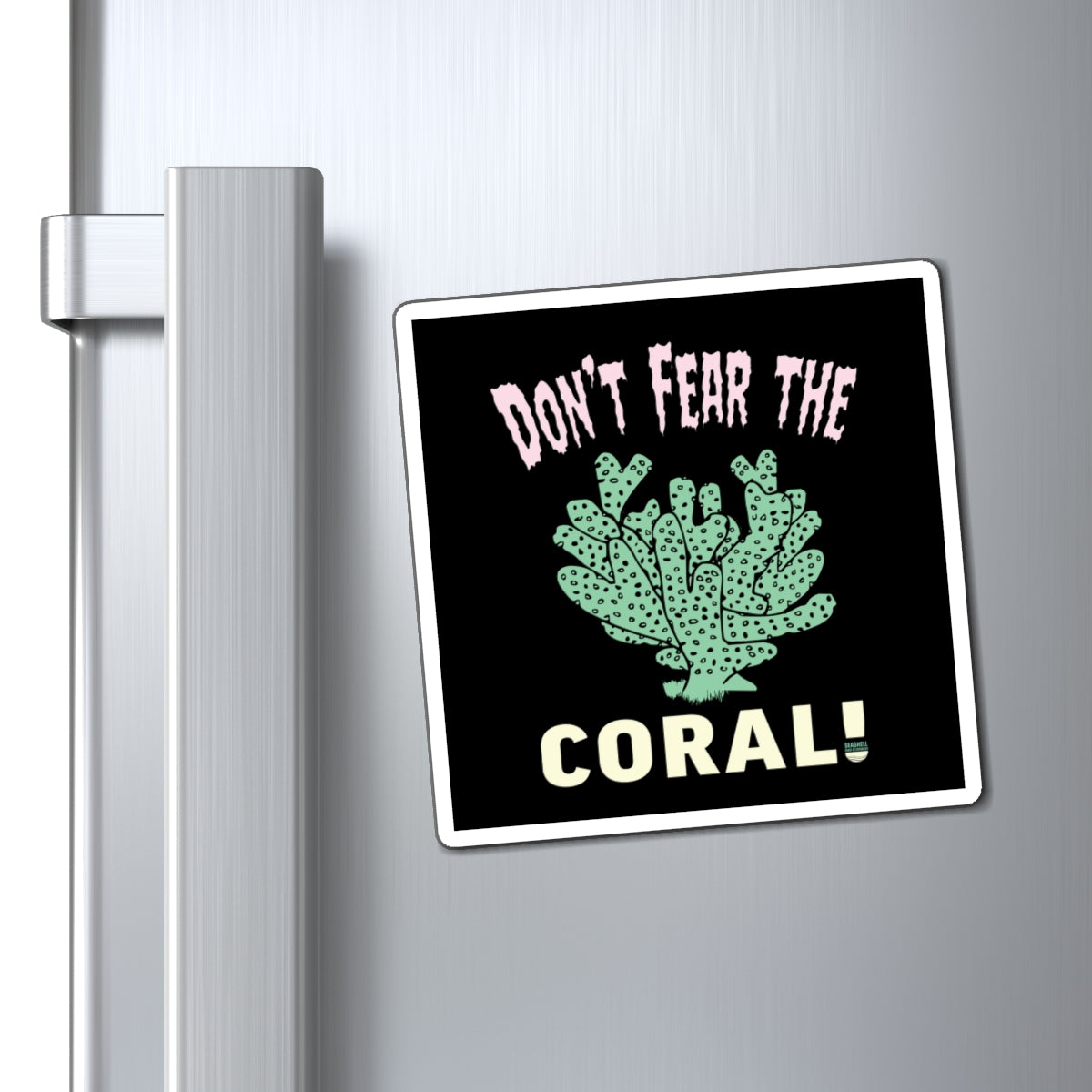 Don't Fear The Coral Square Magnet (Indoor Vinyl Beach Magnet By Seashell Mart And Emporium) - 3 sizes