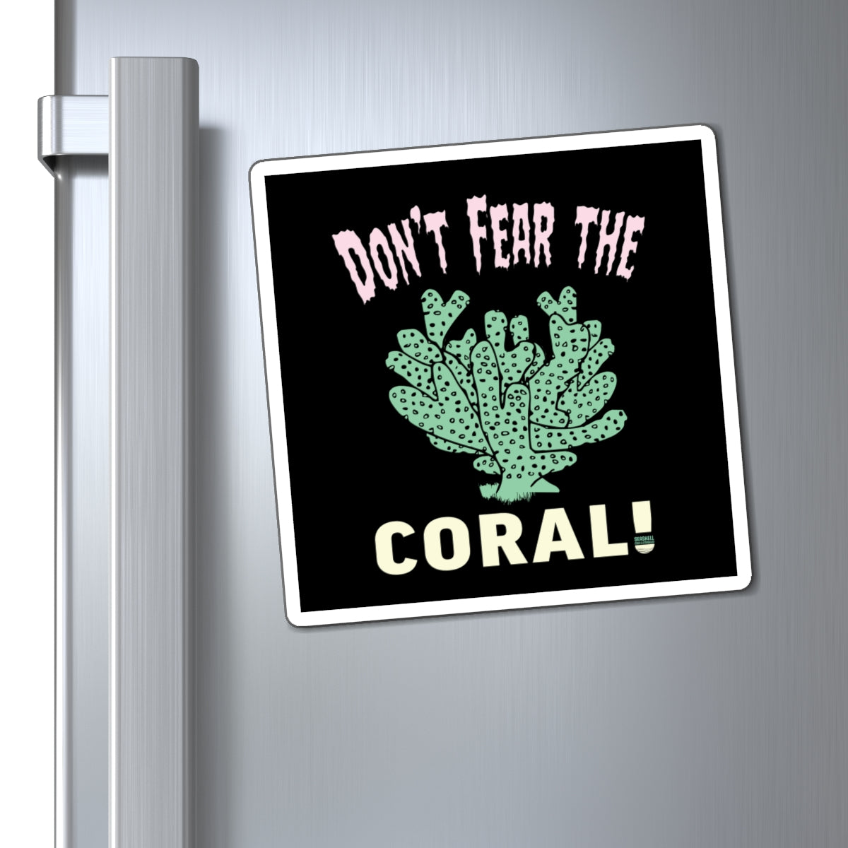 Don't Fear The Coral Square Magnet (Indoor Vinyl Beach Magnet By Seashell Mart And Emporium) - 3 sizes
