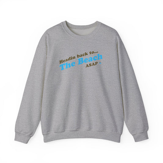 The Beach Sweatshirt Headin Back ASAP (Heavy Blend™ Crewneck Sweatshirt By Seashell Mart And Emporium) - 5 colors