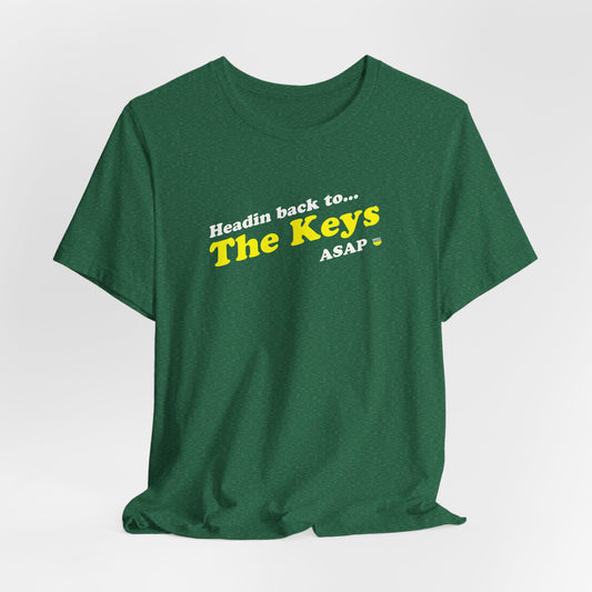 The Keys Shirt Headin Back ASAP (Unisex Jersey Short Sleeve Tee By Seashell Mart And Emporium) - 6 colors